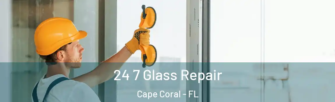 24 7 Glass Repair Cape Coral - FL