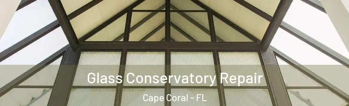  Glass Conservatory Repair Cape Coral - FL