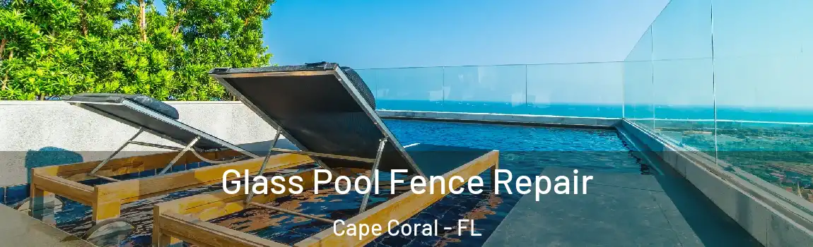 Glass Pool Fence Repair Cape Coral - FL