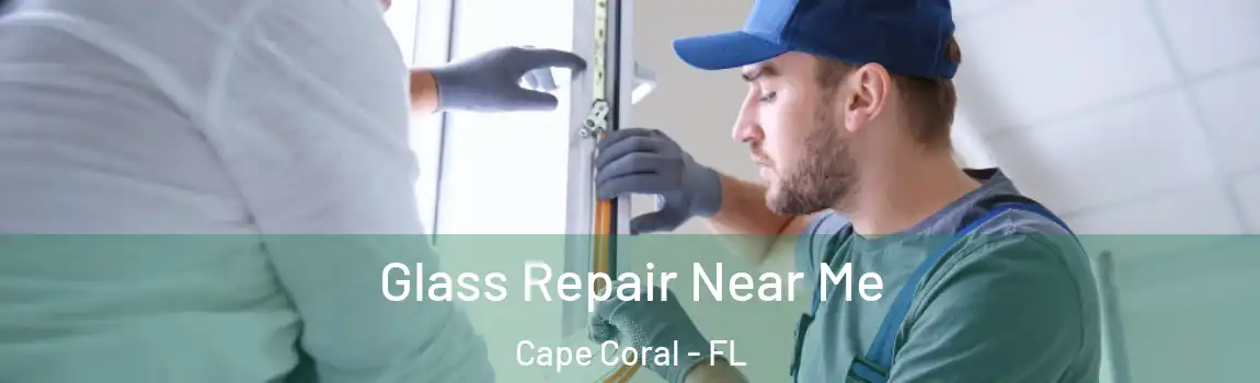  Glass Repair Near Me Cape Coral - FL
