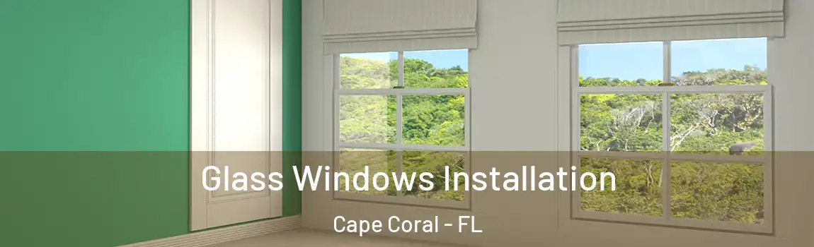 Glass Windows Installation Cape Coral - FL