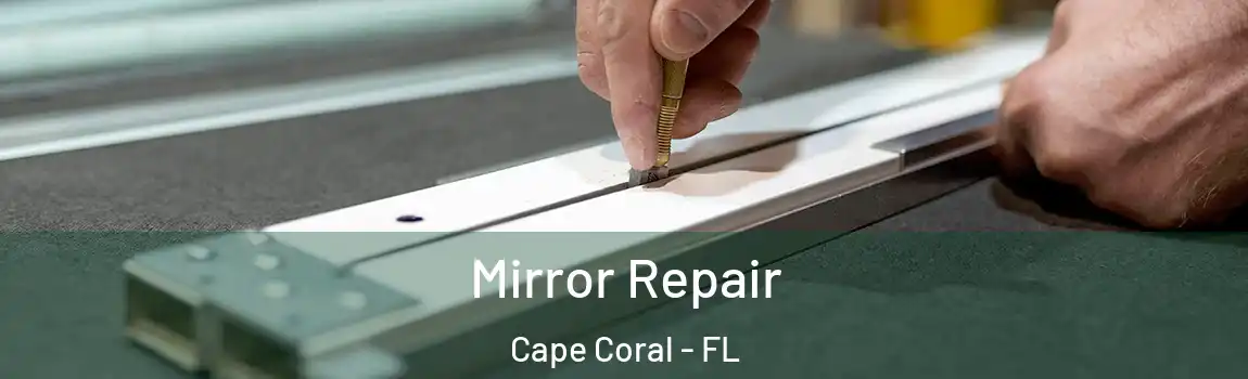 Mirror Repair Cape Coral - FL