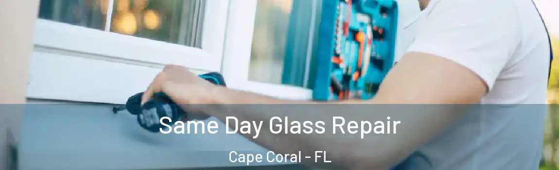  Same Day Glass Repair Cape Coral - FL