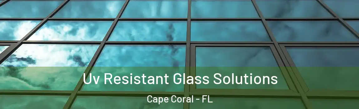  Uv Resistant Glass Solutions Cape Coral - FL