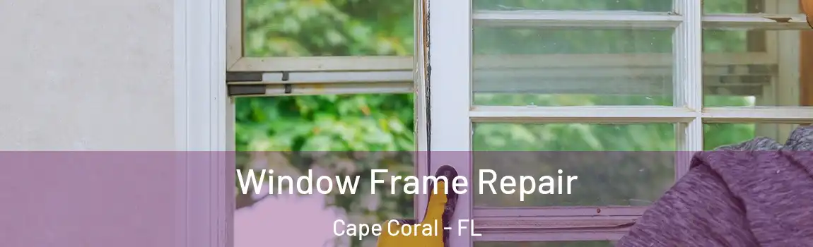  Window Frame Repair Cape Coral - FL